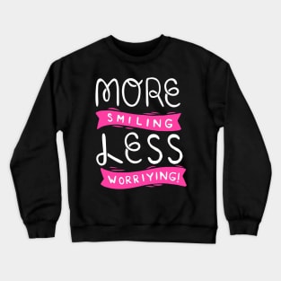 More Smiling Less Worrying Crewneck Sweatshirt